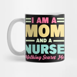 I Am A Mom And A Nurse Nothing Scares Me Mug